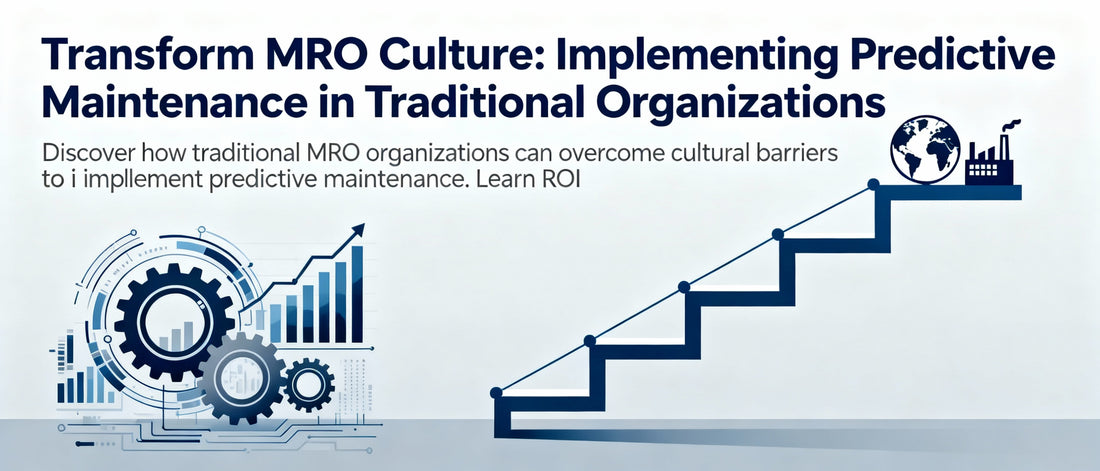 Transform MRO Culture: Implementing Predictive Maintenance in Traditional Organizations