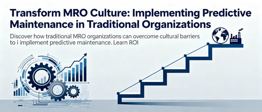 Transform MRO Culture: Implementing Predictive Maintenance in Traditional Organizations